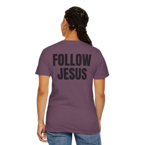 Follow Jesus Comfort Colors Shirt - Image 14