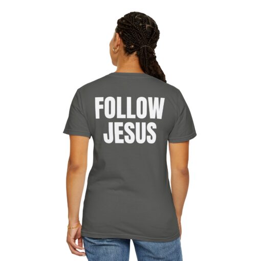 Follow Jesus Comfort Colors Shirt - Image 10